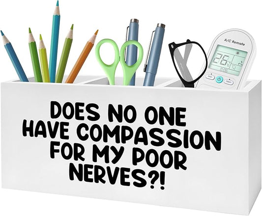 Funny Pencil Pen Holder for Desk, Does No One Have Compassion for My Poor Nerves Wooden Pencil Holder Organizer for Home Office Desk Accessories, Funny Office Gifts for Women Men